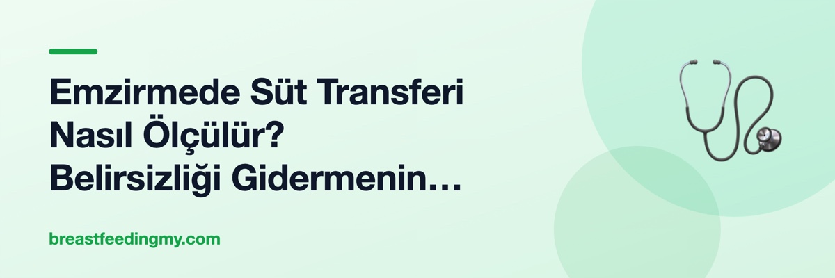 Emzirmede Süt Transferi Nasıl Ölçülür? Belirsizliği Gidermenin Yolları